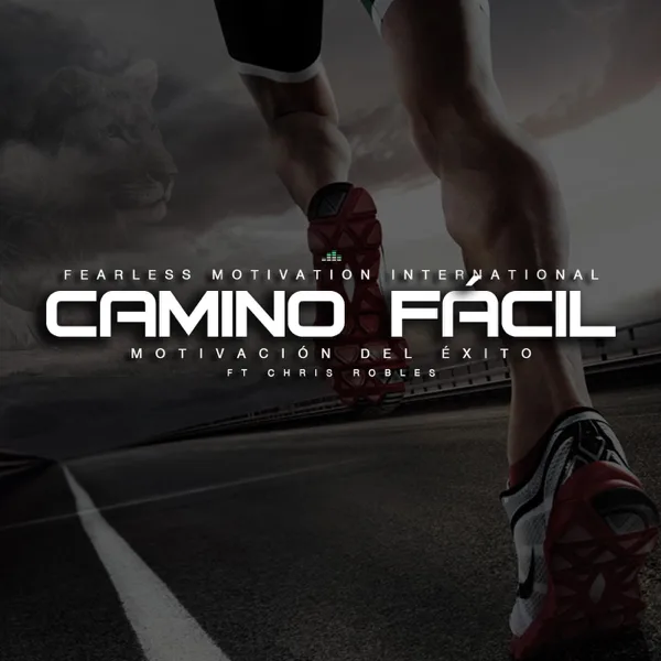 Camino Fácil Motivación Del Éxito (feat. Chris Robles) — Fearless Motivation International