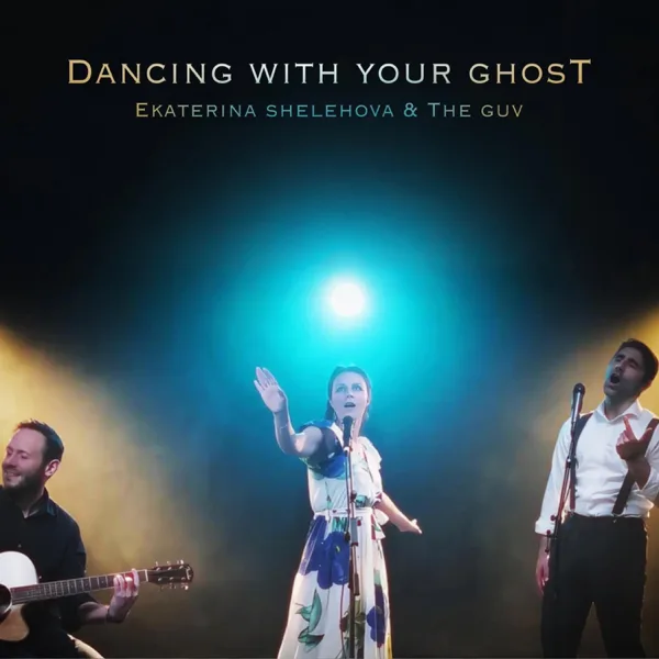 Dancing with Your Ghost — Ekaterina Shelehova & The Guv