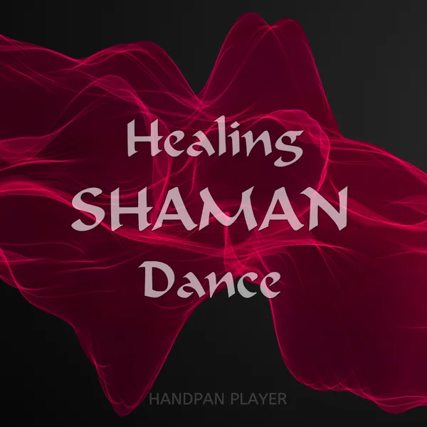 Healing Shaman Dance (The Spiritual Companion) — Handpan Player & Chill Out Universe
