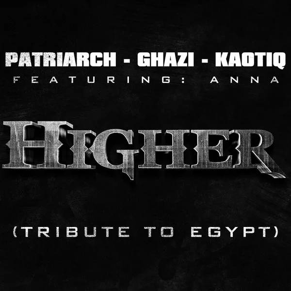 Higher - A Tribute to Egypt (feat. Anna) — Patriarch, Kaotiq & Ghazi