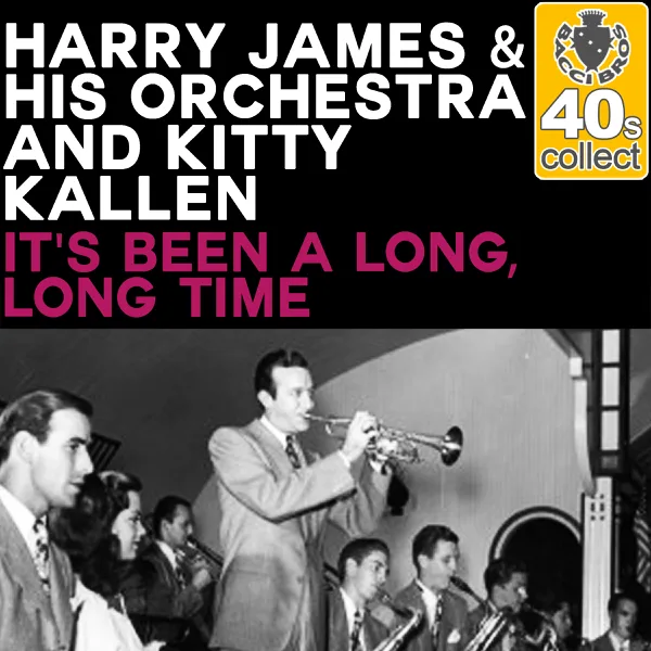 It's Been a Long, Long Time (2014 Remastered Version) — Harry James and His Orchestra & Kitty Kallen