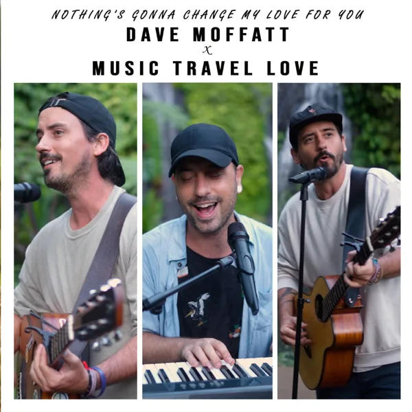 Nothing's Gonna Change My Love for You — Dave Moffatt & Music Travel Love