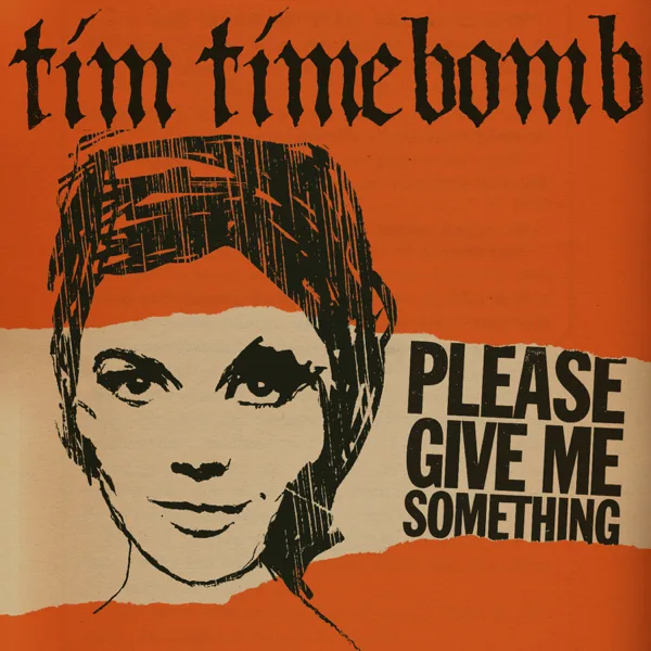 Please Give Me Something — Tim Timebomb