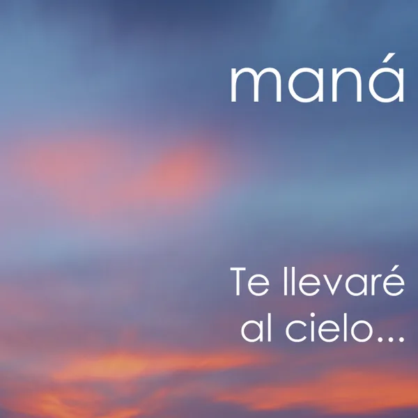 Te Llevaré al Cielo... — Maná