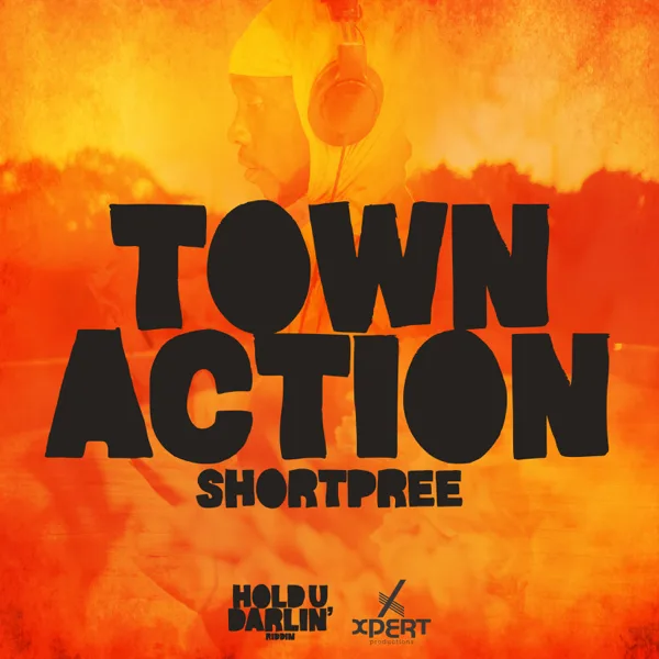 Town Action (Hold U Darlin' Riddim) — SHORTPREE & Xpert Productions