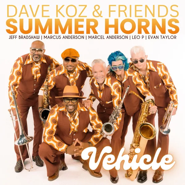 Vehicle by Summer Horns (feat. Marcel Anderson, Marcus Anderson, Jeff Bradshaw, Evan Taylor & Leo P) — Dave Koz