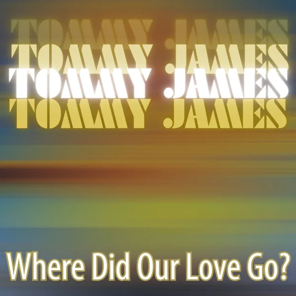 Where Did Our Love Go — Tommy James
